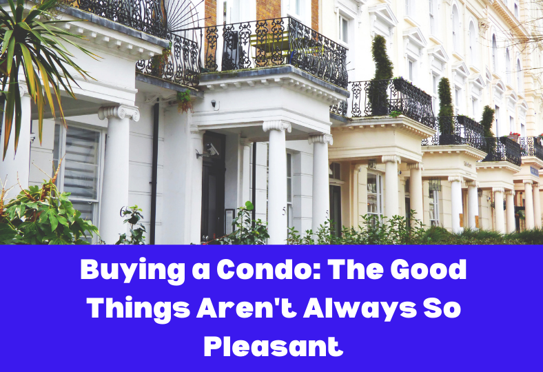 Buying a Condo: The Good Things Aren’t Always So Pleasant